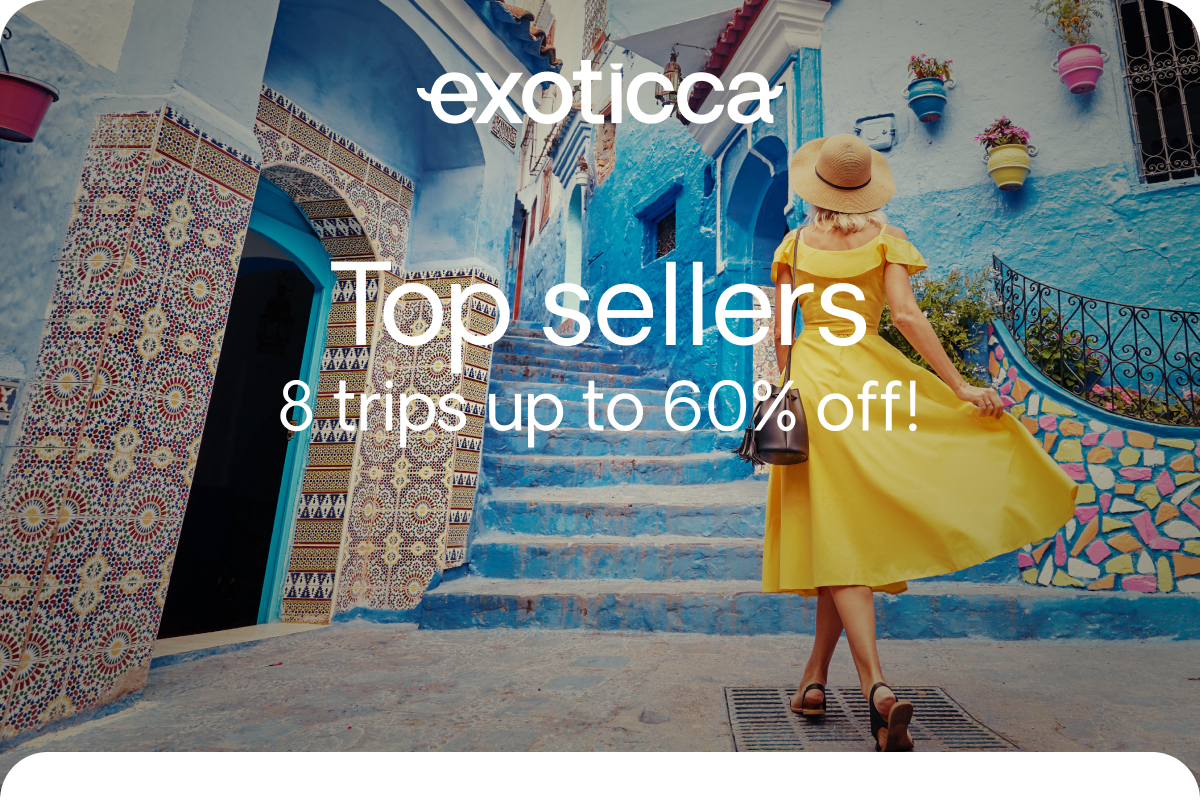 Top sellers of the moment 8 trips up to 60% off!
