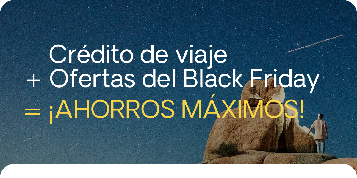 Crédito de viaje + ofertas del Black Friday = ¡AHORROS MÁXIMOS!